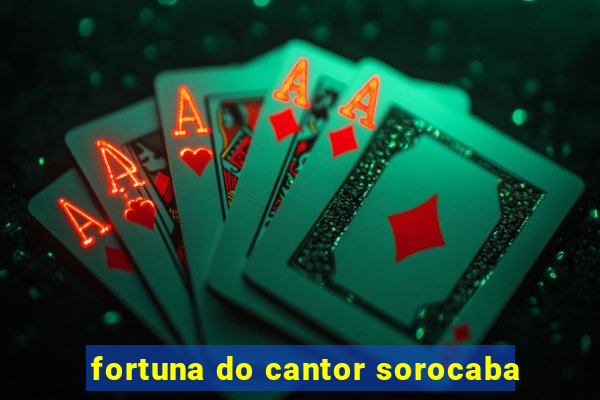 fortuna do cantor sorocaba